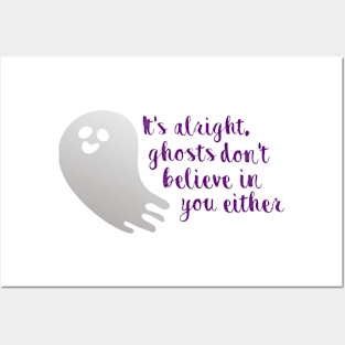 It's alright, ghosts don't believe in you either Posters and Art